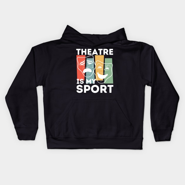 Theatre Is My Sport Kids Hoodie by Teewyld